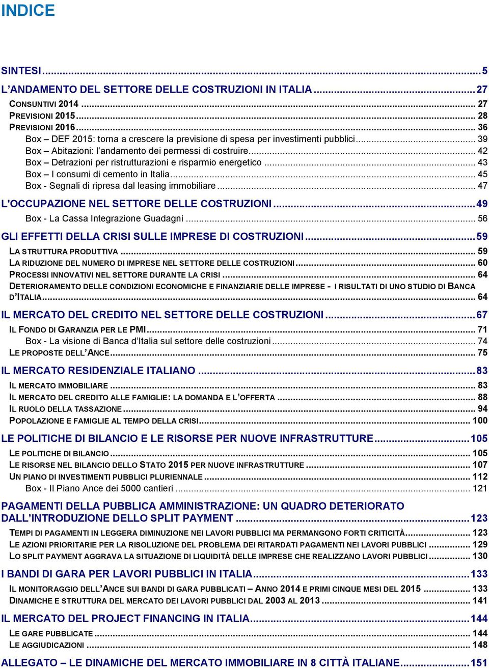 .. 42 Box Detrazioni per ristrutturazioni e risparmio energetico... 43 Box I consumi di cemento in Italia... 45 Box - Segnali di ripresa dal leasing immobiliare.