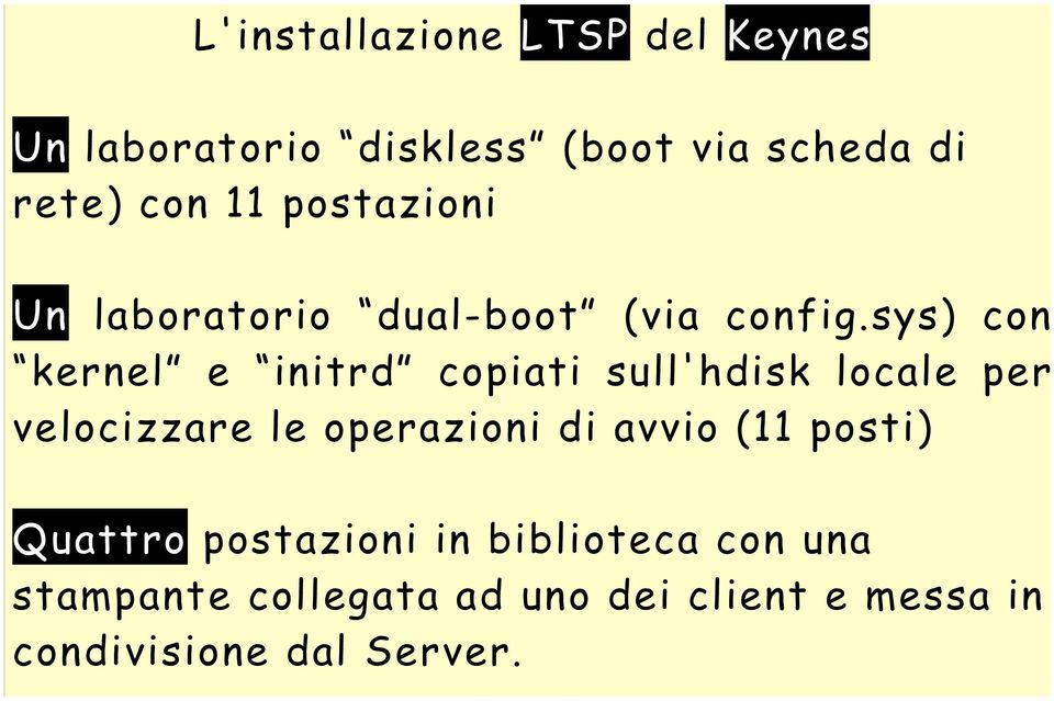 sys) con kernel e initrd copiati sull'hdisk locale per velocizzare le operazioni di