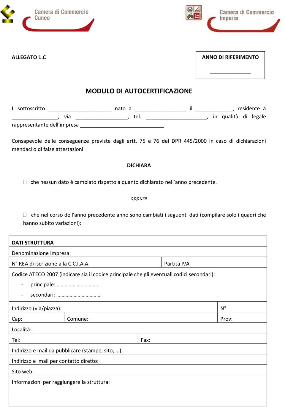 75 e 76 del DPR 445/2000 in caso di dichiarazioni mendaci o di false attestazioni DICHIARA che nessun dato è cambiato rispetto a quanto dichiarato nell anno precedente.