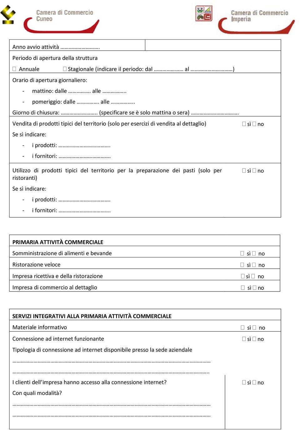 Utilizzo di prodotti tipici del territorio per la preparazione dei pasti (solo per ristoranti) Se sì indicare: - i prodotti:. - i fornitori:.