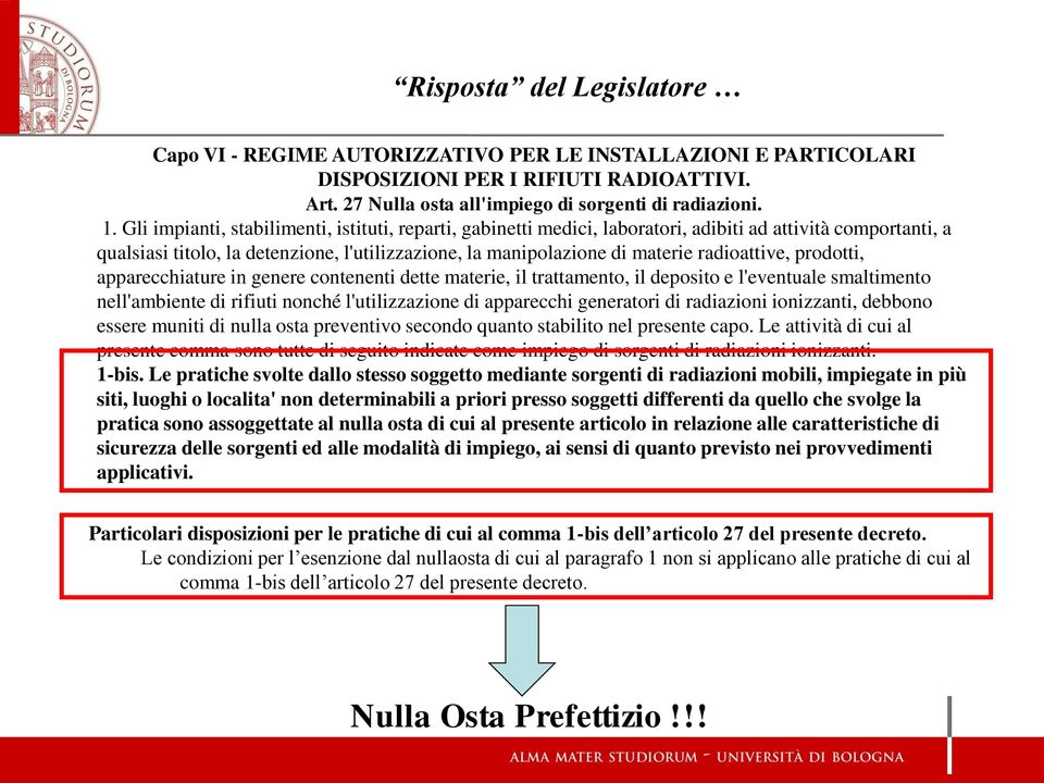 radioattive, prodotti, apparecchiature in genere contenenti dette materie, il trattamento, il deposito e l'eventuale smaltimento nell'ambiente di rifiuti nonché l'utilizzazione di apparecchi