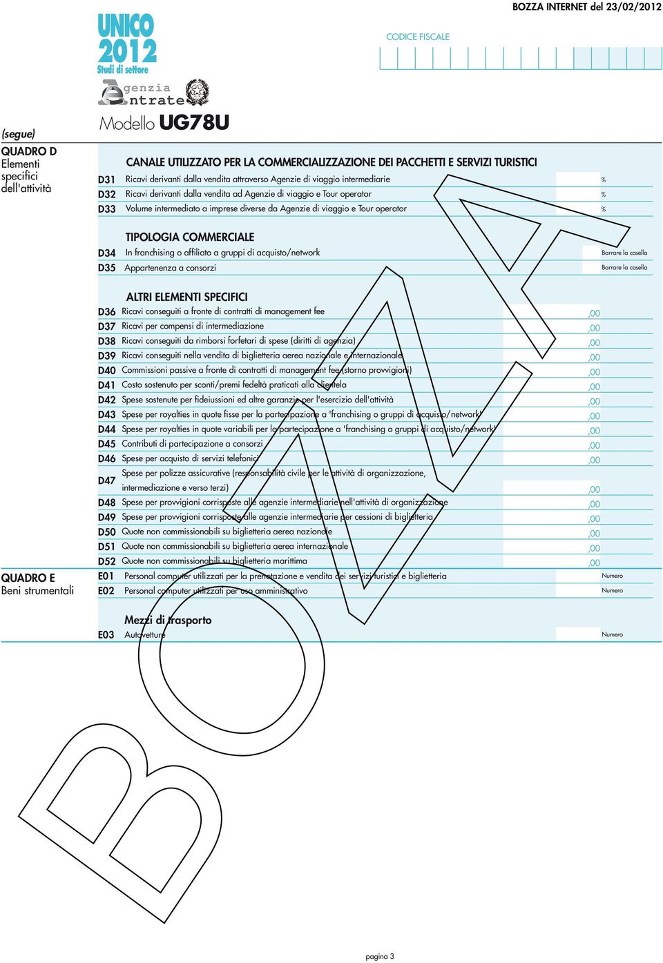 COMMERCIALE D34 In franchising o affiliato a gruppi di acquisto/network D35 Appartenenza a consorzi ALTRI ELEMENTI SPECIFICI QUADRO E Beni strumentali D36 D37 D38 D39 D40 D4 D4 D43 D44 D45 D46 D47