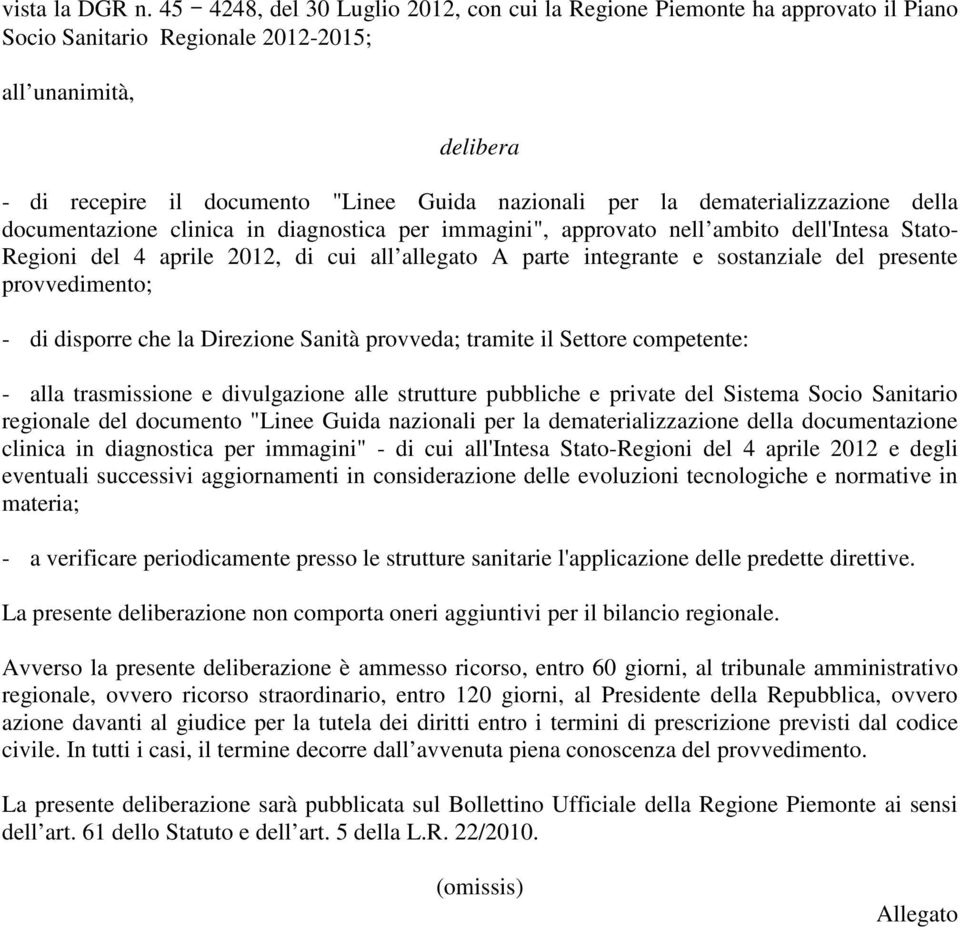 dematerializzazione della documentazione clinica in diagnostica per immagini", approvato nell ambito dell'intesa Stato- Regioni del 4 aprile 2012, di cui all allegato A parte integrante e sostanziale