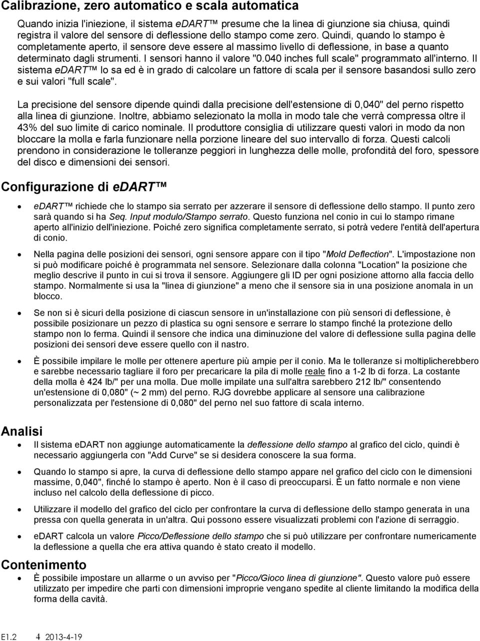 040 inches full scale" programmato all'interno. Il sistema edart lo sa ed è in grado di calcolare un fattore di scala per il sensore basandosi sullo zero e sui valori "full scale".