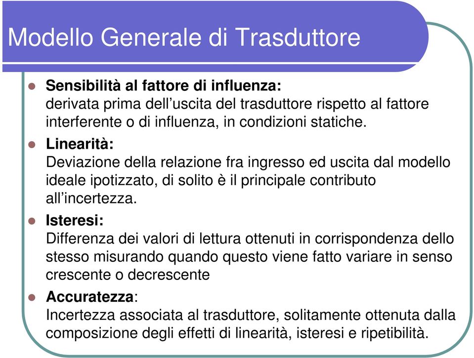 Linearità: Deviazione della relazione fra ingresso ed uscita dal modello ideale ipotizzato, di solito è il principale contributo all incertezza.