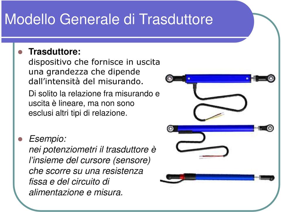 Di solito la relazione fra misurando e uscita è lineare, ma non sono esclusi altri tipi di