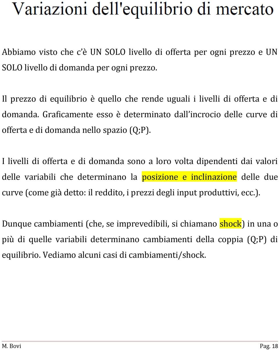 Graficamente esso è determinato dall incrocio delle curve di offerta e di domanda nello spazio (Q;P).