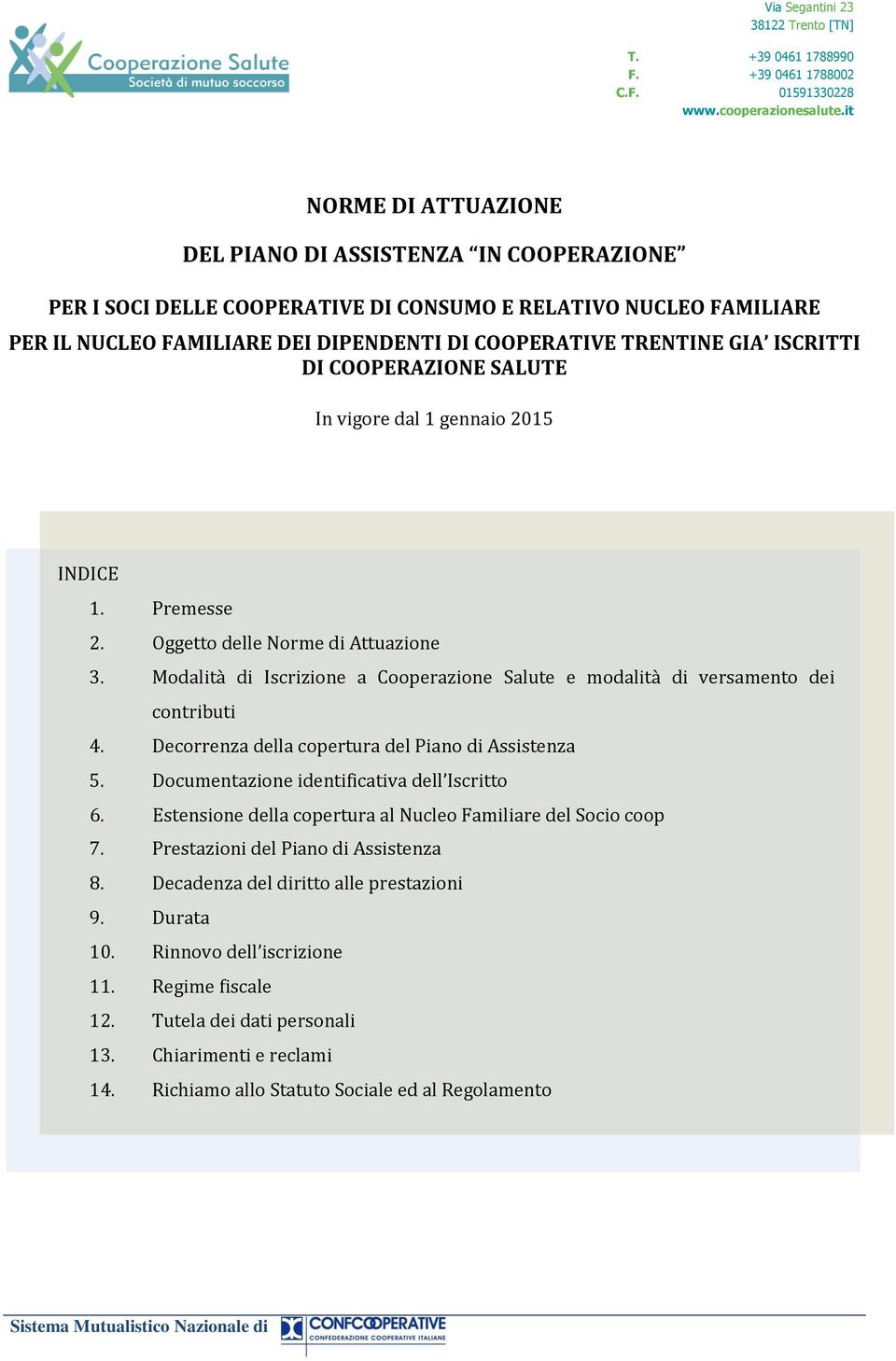 Modalità di Iscrizione a Cooperazione Salute e modalità di versamento dei contributi 4. Decorrenza della copertura del Piano di Assistenza 5. Documentazione identificativa dell Iscritto 6.