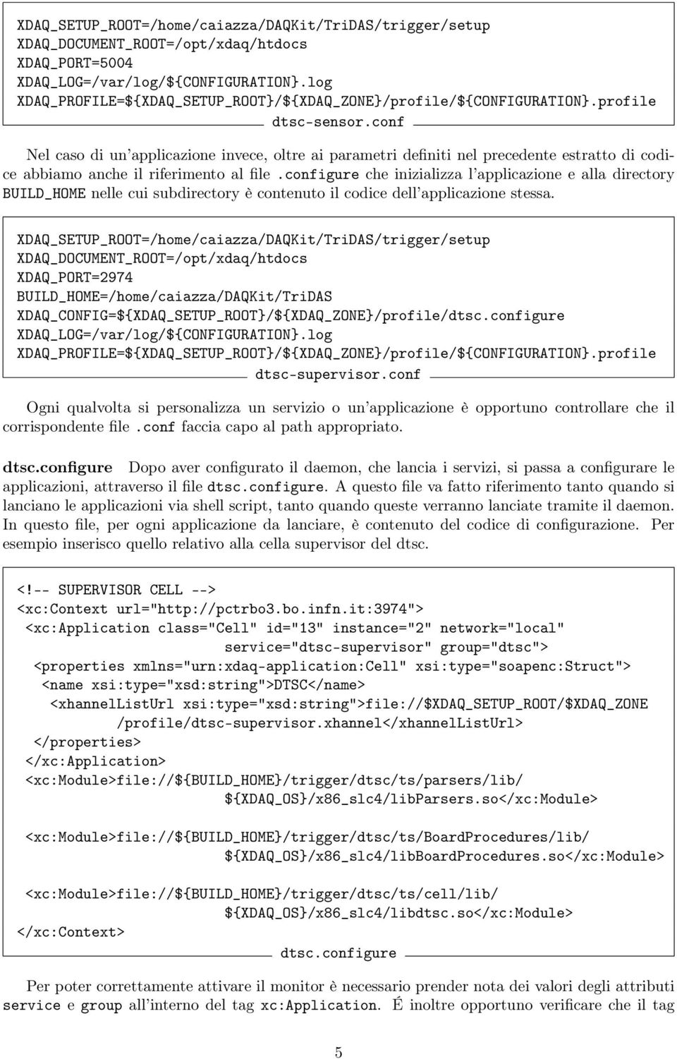 conf Nel caso di un applicazione invece, oltre ai parametri definiti nel precedente estratto di codice abbiamo anche il riferimento al file.