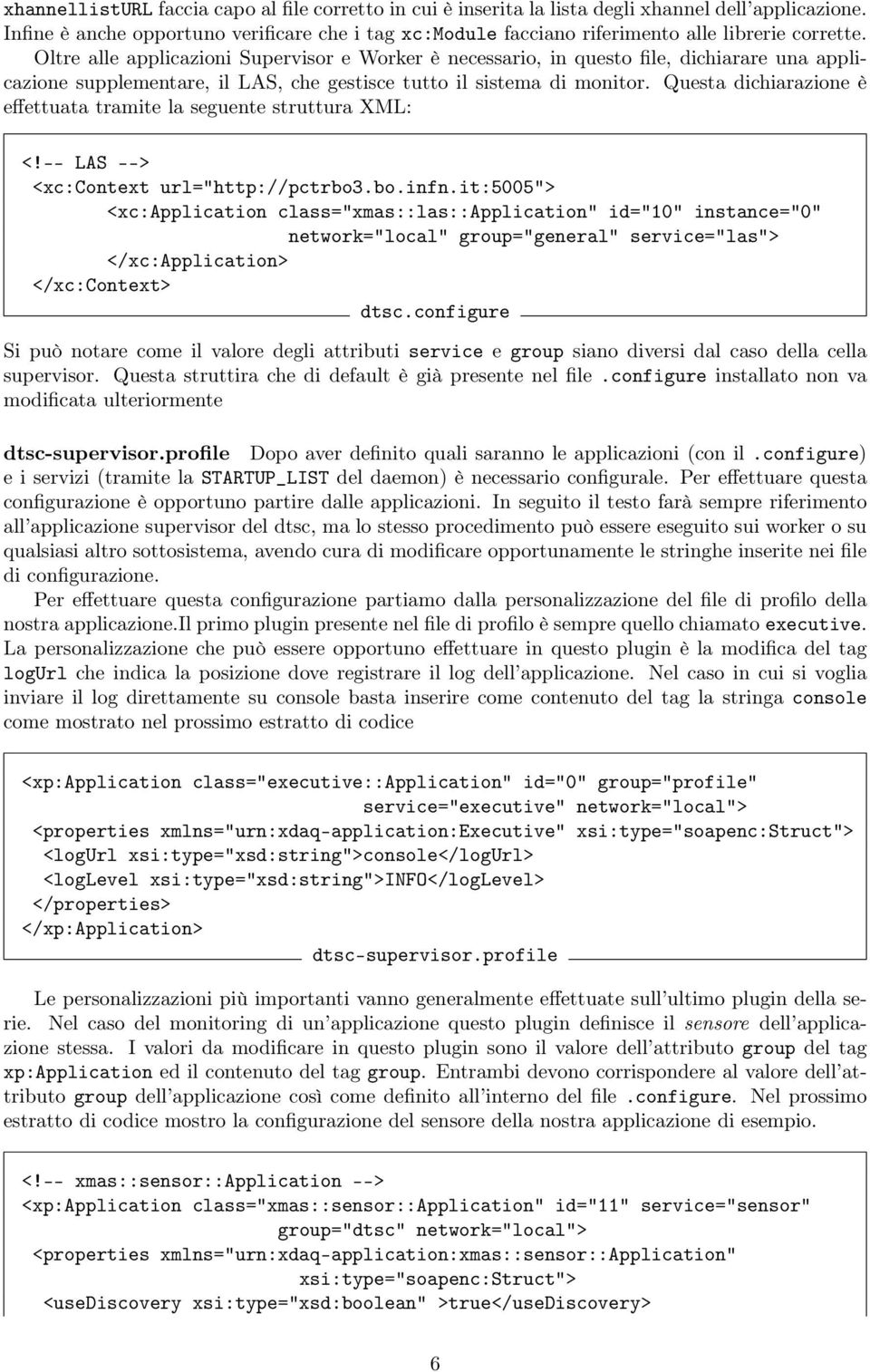 Oltre alle applicazioni Supervisor e Worker è necessario, in questo file, dichiarare una applicazione supplementare, il LAS, che gestisce tutto il sistema di monitor.