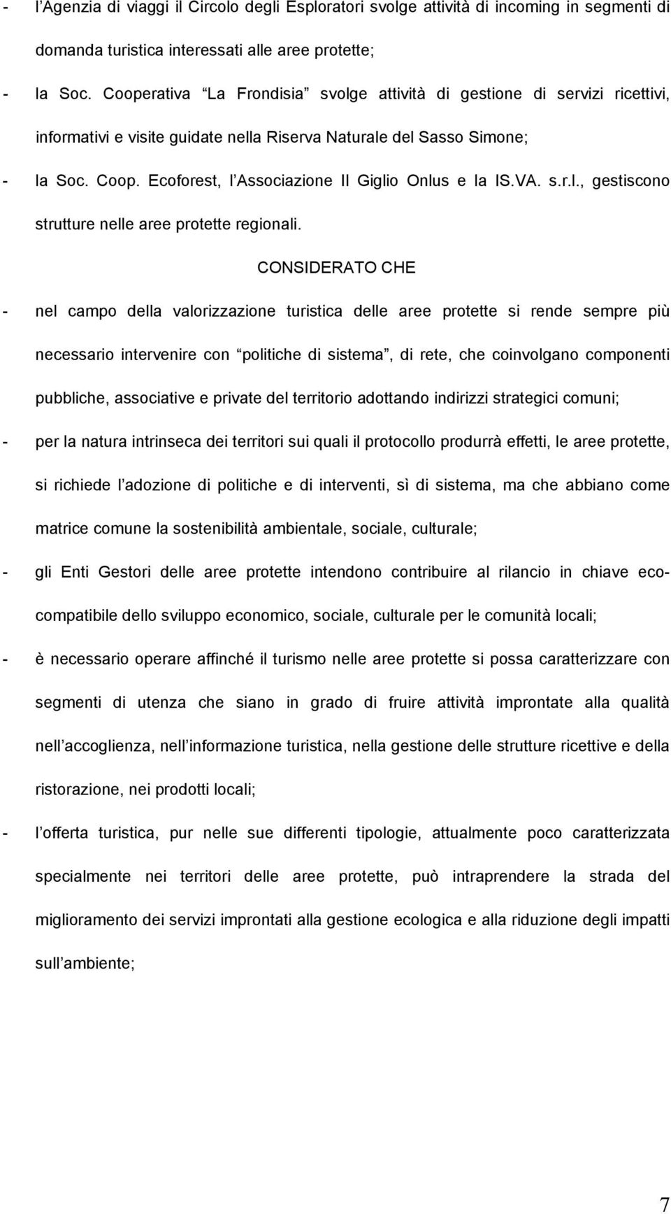 Ecoforest, l Associazione Il Giglio Onlus e la IS.VA. s.r.l., gestiscono strutture nelle aree protette regionali.