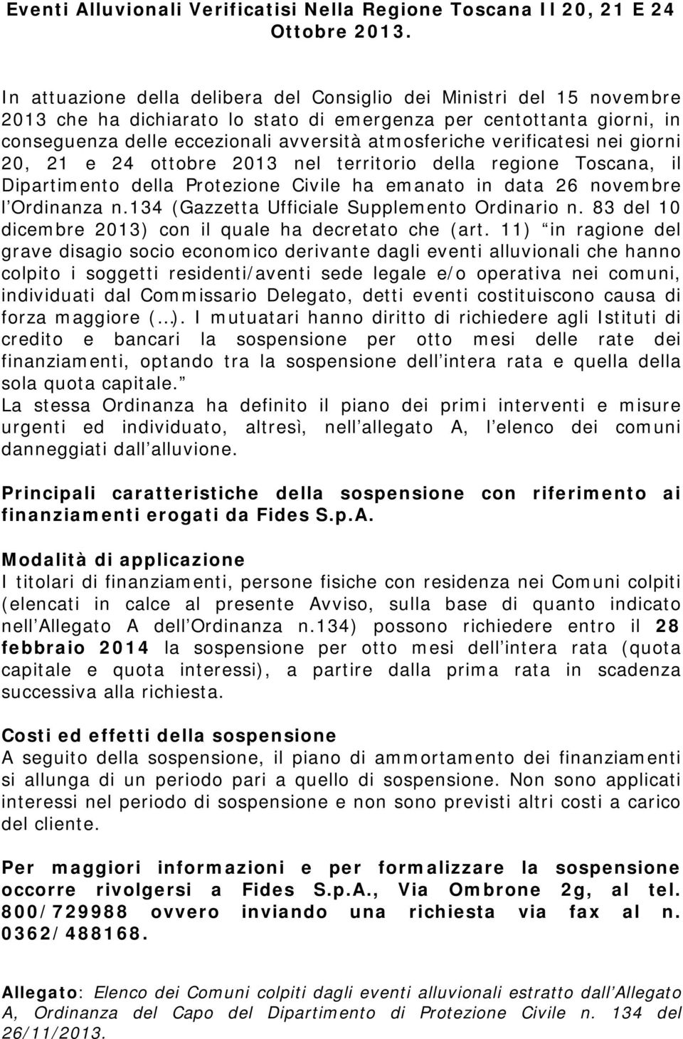 verificatesi nei giorni 20, 21 e 24 ottobre 2013 nel territorio della regione Toscana, il Dipartimento della Protezione Civile ha emanato in data 26 novembre l Ordinanza n.