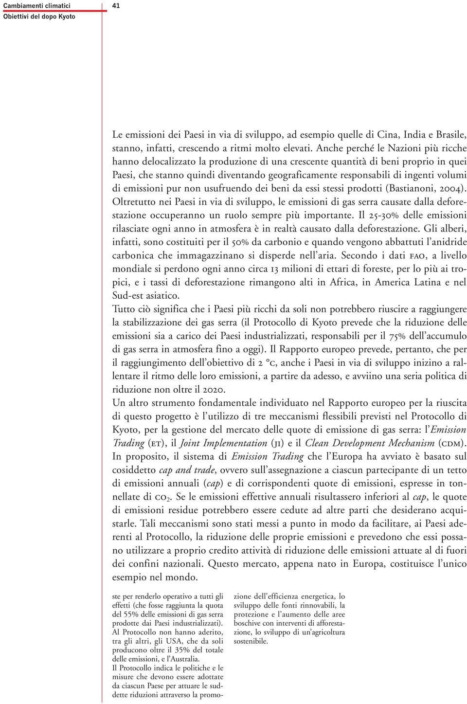 volumi di emissioni pur non usufruendo dei beni da essi stessi prodotti (Bastianoni, 2004).