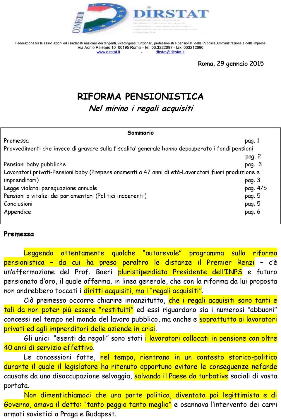 1 Provvedimenti che invece di gravare sulla fiscalita generale hanno depauperato i fondi pensioni pag. 2 Pensioni baby pubbliche pag.