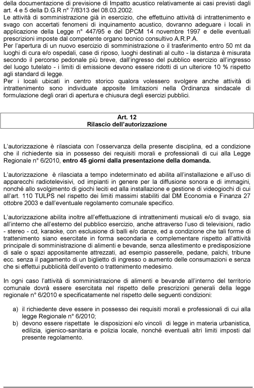 Legge n 447/95 e del DPCM 14 novembre 1997 e delle eventuali prescrizioni imposte dal competente organo tecnico consultivo A.