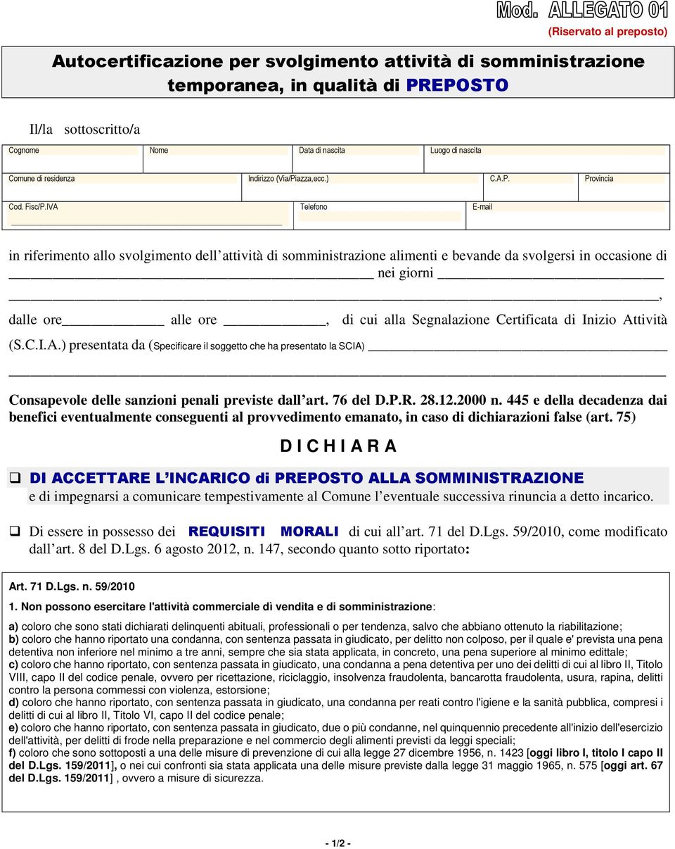 IVA Telefono E-mail in riferimento allo svolgimento dell attività di somministrazione alimenti e bevande da svolgersi in occasione di nei giorni, dalle ore alle ore, di cui alla Segnalazione