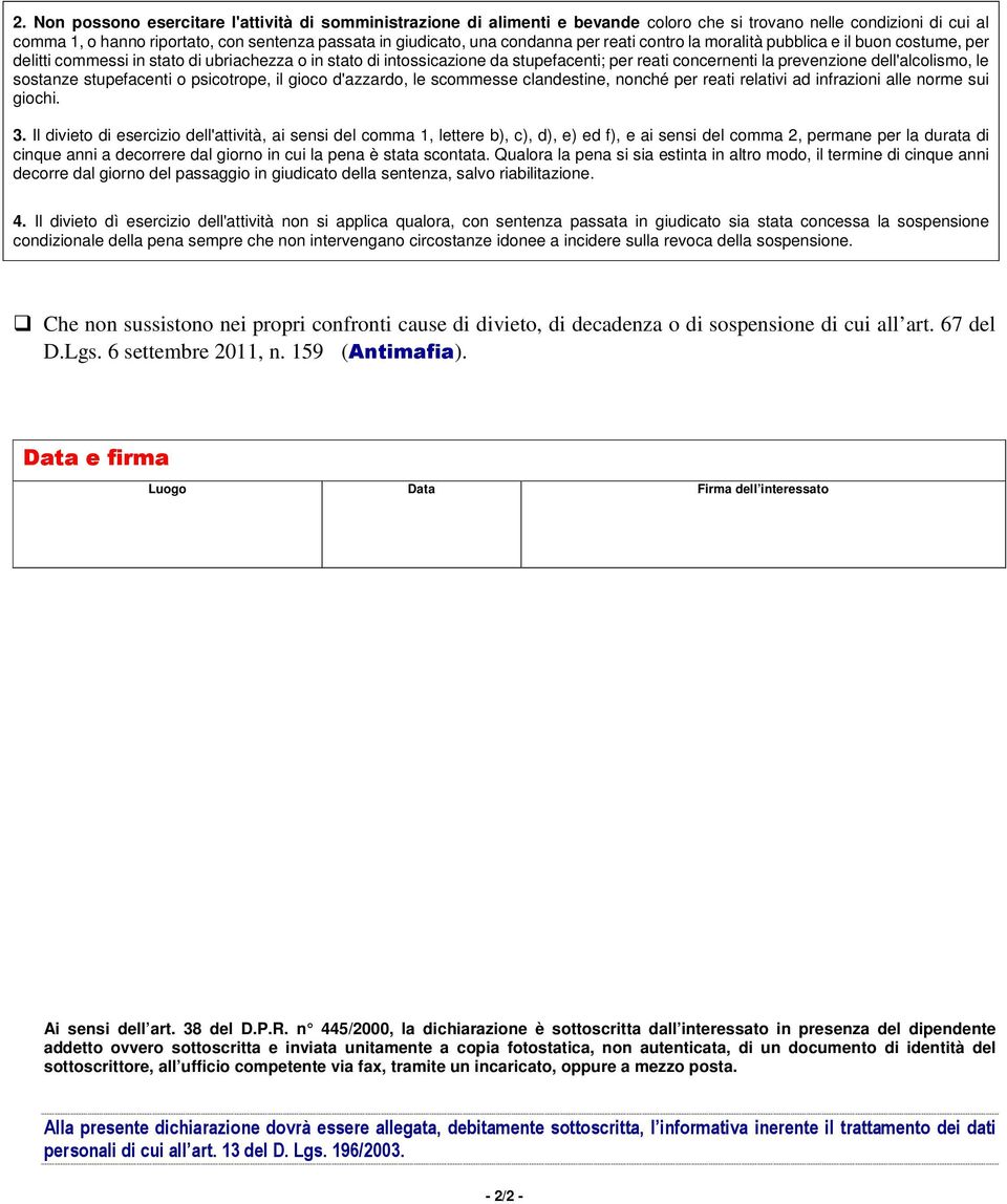 dell'alcolismo, le sostanze stupefacenti o psicotrope, il gioco d'azzardo, le scommesse clandestine, nonché per reati relativi ad infrazioni alle norme sui giochi. 3.