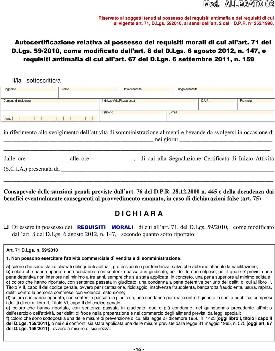 67 del D.Lgs. 6 settembre 2011, n. 159 Il/la sottoscritto/a Cognome Nome Data di nascita Luogo di nascita Comune di residenza Indirizzo (Via/Piazza,ecc.) C.A.P. Provincia P.