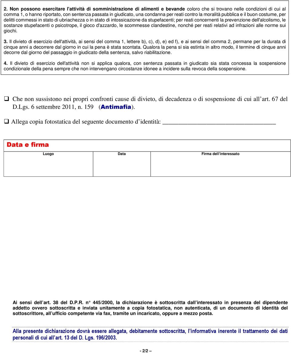 dell'alcolismo, le sostanze stupefacenti o psicotrope, il gioco d'azzardo, le scommesse clandestine, nonché per reati relativi ad infrazioni alle norme sui giochi. 3.