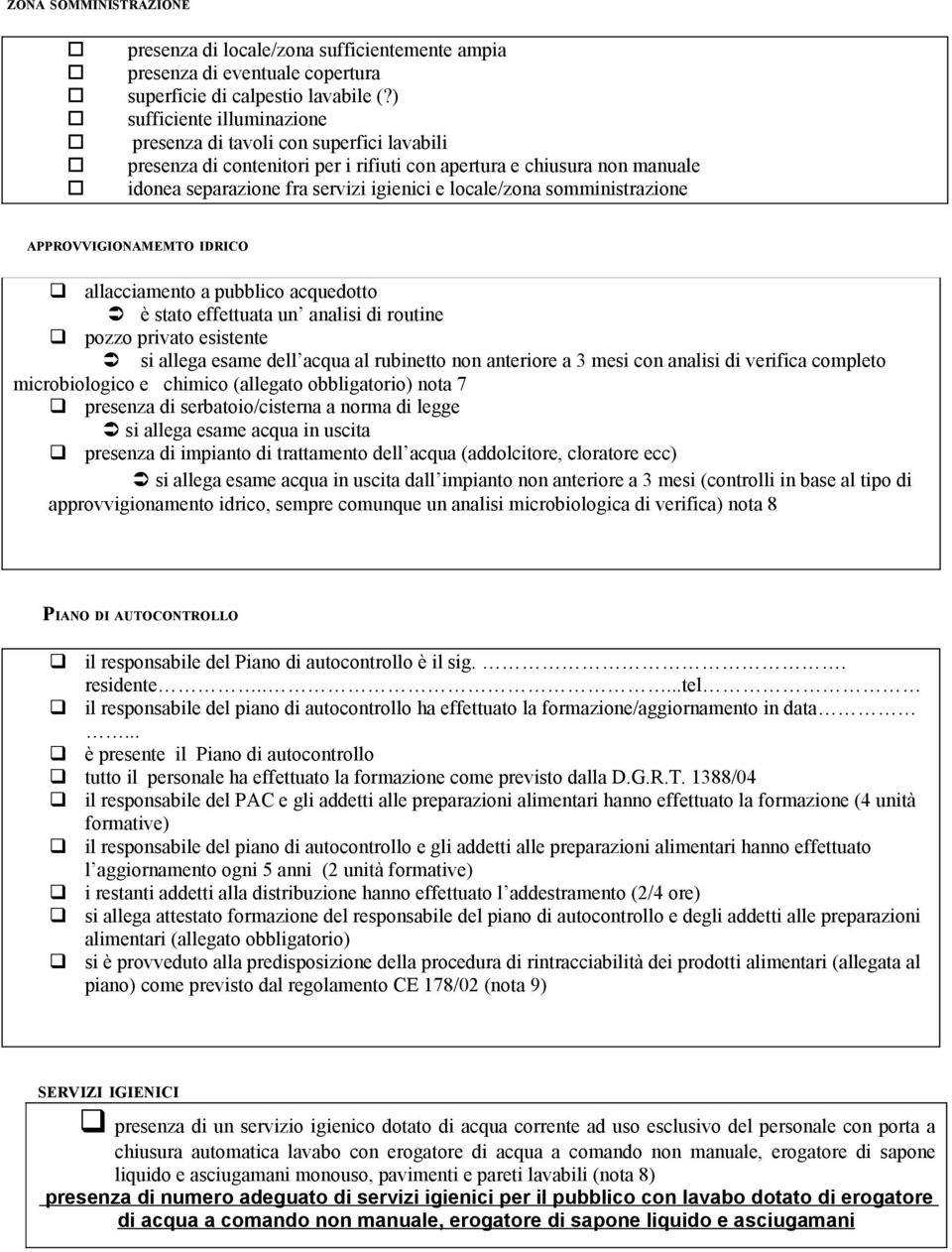 somministrazione APPROVVIGIONAMEMTO IDRICO allacciamento a pubblico acquedotto è stato effettuata un analisi di routine pozzo privato esistente si allega esame dell acqua al rubinetto non anteriore a