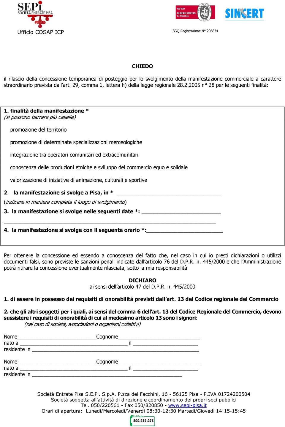 finalità della manifestazione * (si possono barrare più caselle) promozione del territorio promozione di determinate specializzazioni merceologiche integrazione tra operatori comunitari ed