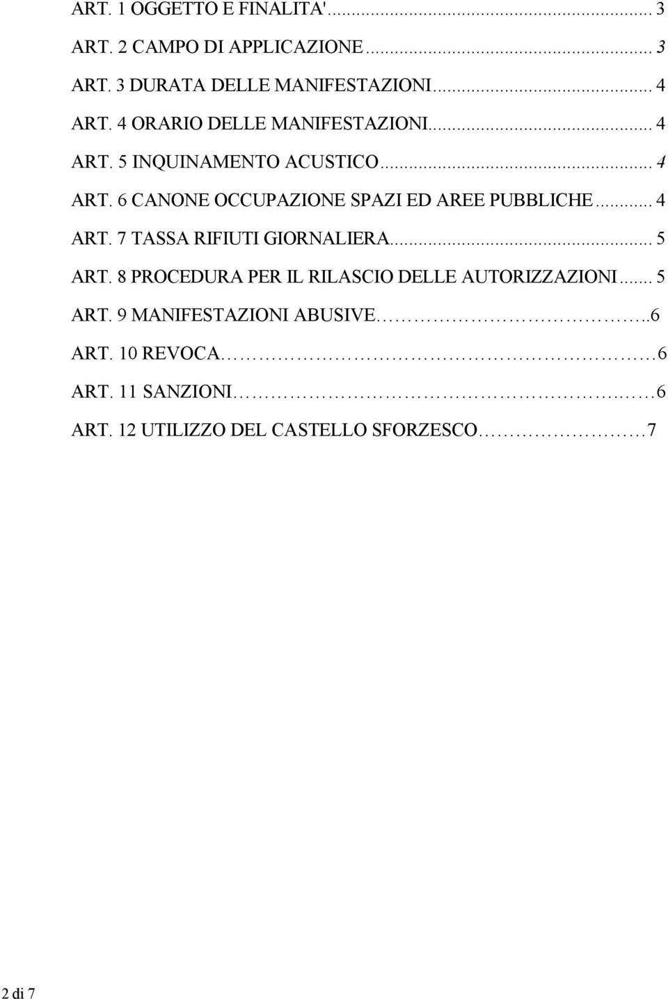 .. 4 ART. 7 TASSA RIFIUTI GIORNALIERA... 5 ART. 8 PROCEDURA PER IL RILASCIO DELLE AUTORIZZAZIONI... 5 ART. 9 MANIFESTAZIONI ABUSIVE.