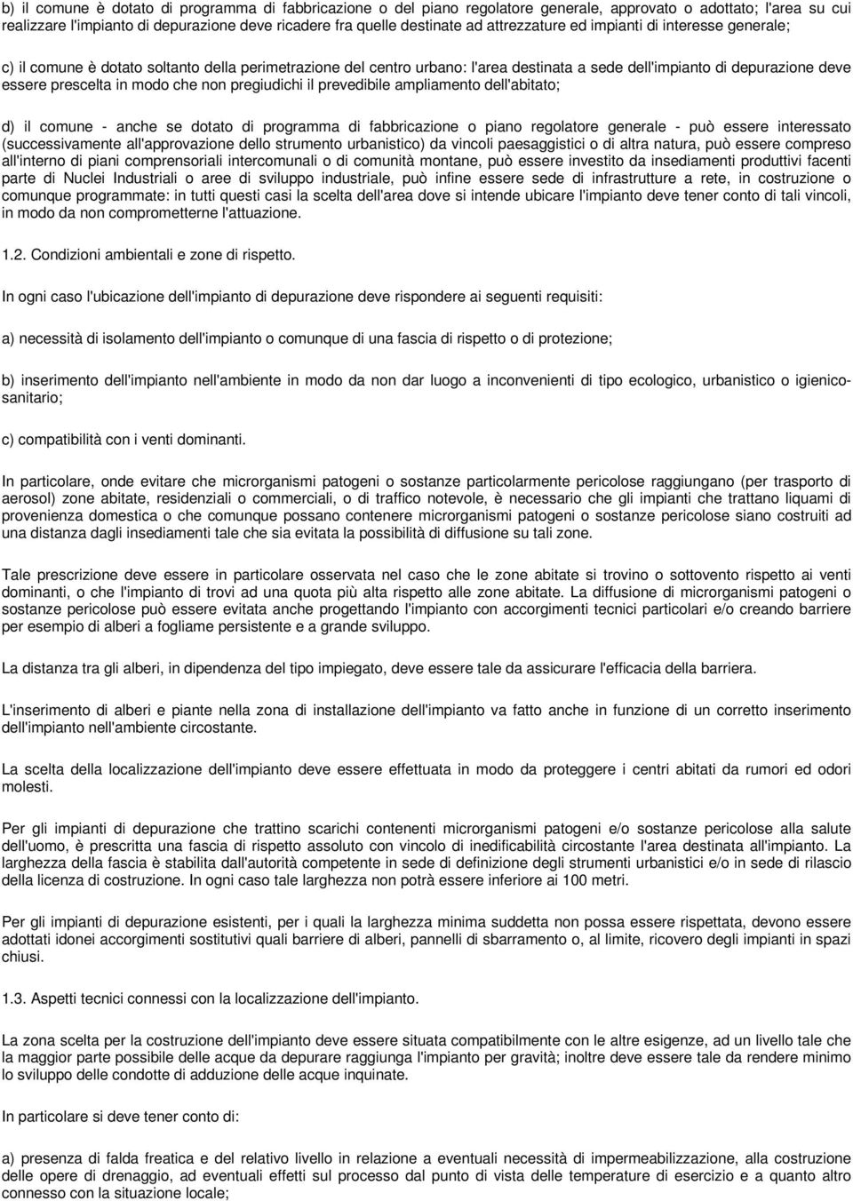 modo che non pregiudichi il prevedibile ampliamento dell'abitato; d) il comune - anche se dotato di programma di fabbricazione o piano regolatore generale - può essere interessato (successivamente