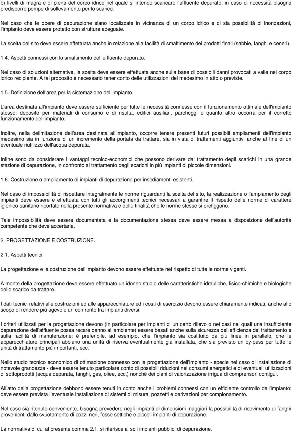 La scelta del sito deve essere effettuata anche in relazione alla facilità di smaltimento dei prodotti finali (sabbie, fanghi e ceneri). 1.4.