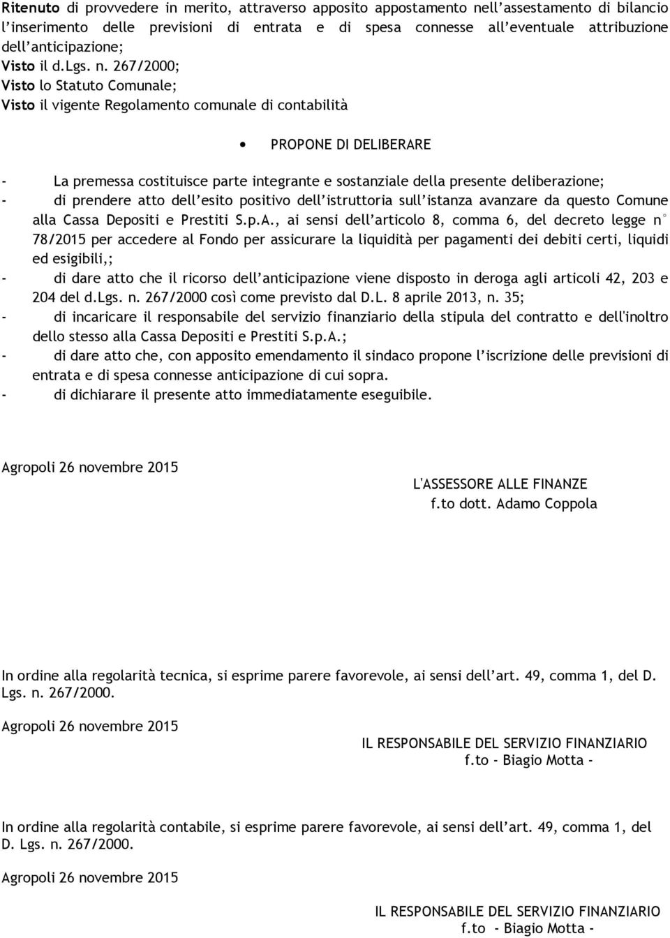 267/2000; Visto lo Statuto Comunale; Visto il vigente Regolamento comunale di contabilità PROPONE DI DELIBERARE - La premessa costituisce parte integrante e sostanziale della presente deliberazione;