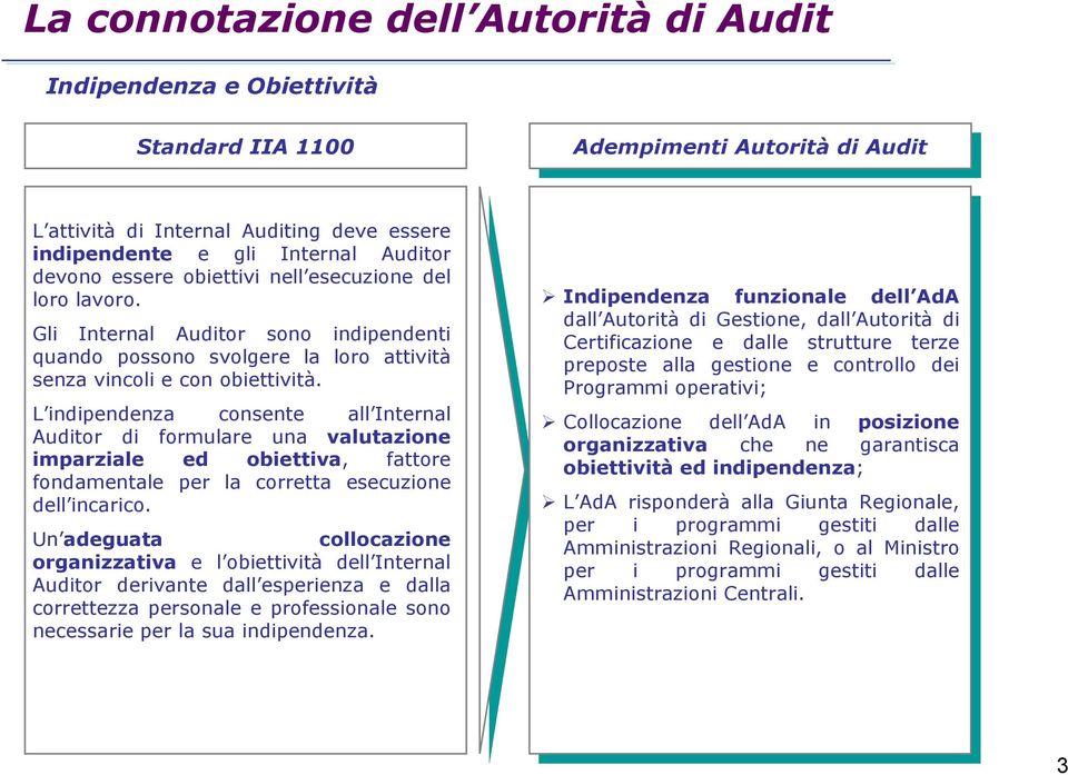 L inpendenza consente all Internal Autor formure una valutazione imparziale ed obiettiva, fattore fondamentale corretta esecuzione dell incarico.