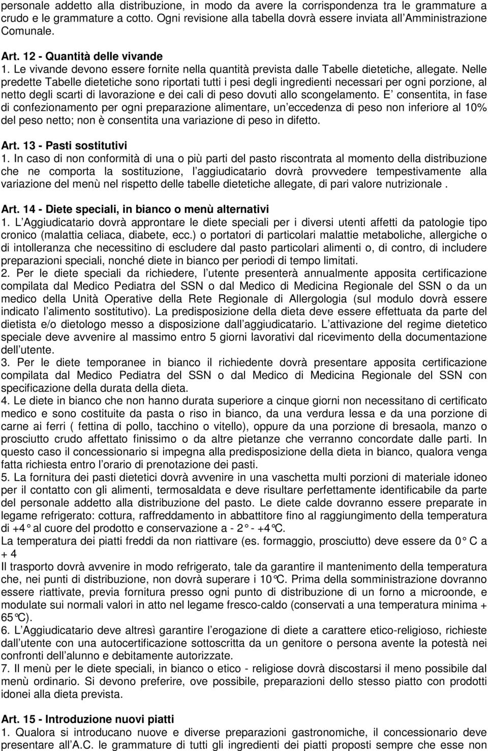 Le vivande devono essere fornite nella quantità prevista dalle Tabelle dietetiche, allegate.