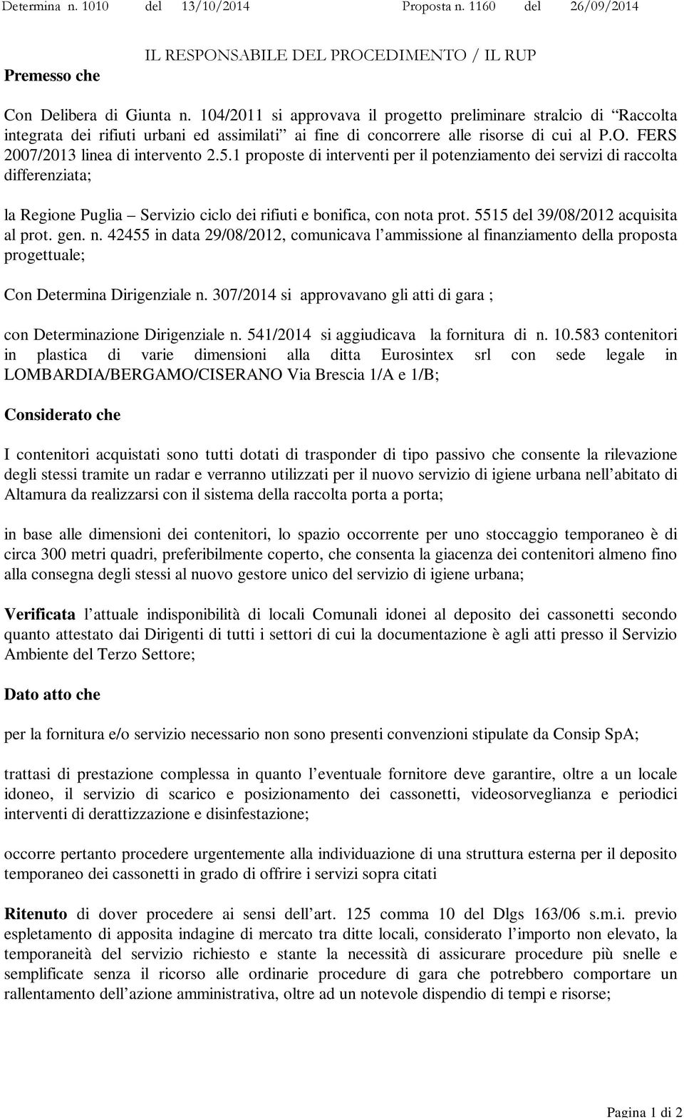 1 proposte di interventi per il potenziamento dei servizi di raccolta differenziata; la Regione Puglia Servizio ciclo dei rifiuti e bonifica, con nota prot. 5515 del 39/08/2012 acquisita al prot. gen.