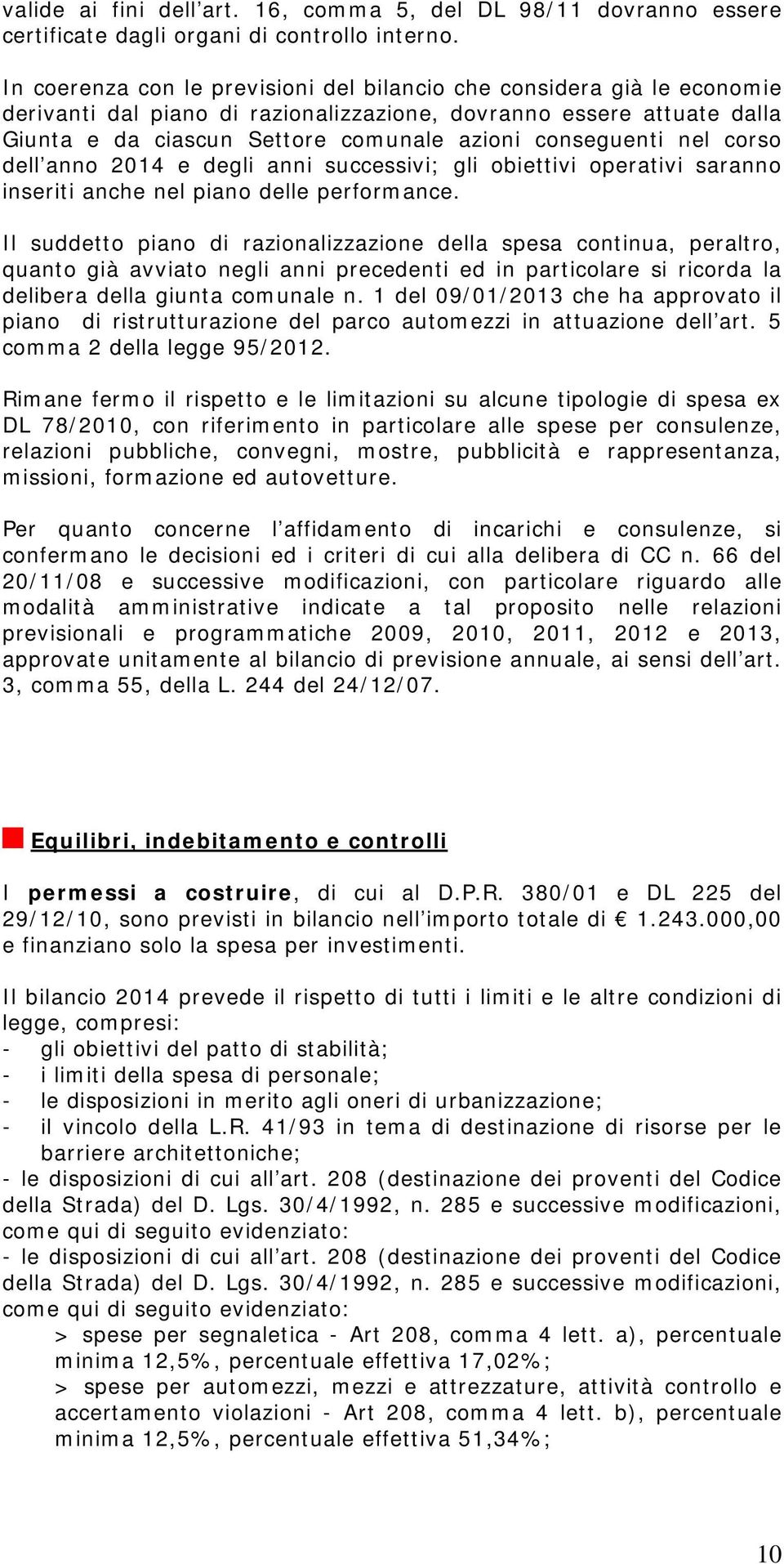 conseguenti nel corso dell anno 2014 e degli anni successivi; gli obiettivi operativi saranno inseriti anche nel piano delle performance.