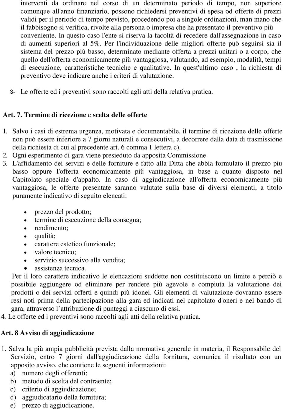 In questo caso l'ente si riserva la facoltà di recedere dall'assegnazione in caso di aumenti superiori al 5%.