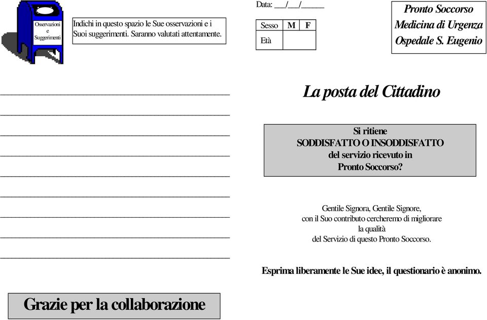 Eugenio La posta del Cittadino Si ritiene SODDISFATTO O INSODDISFATTO del servizio ricevuto in Pronto Soccorso?