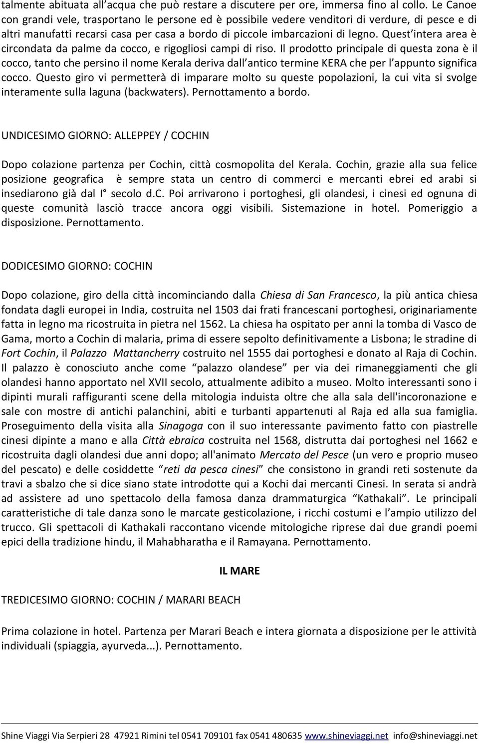 Quest intera area è circondata da palme da cocco, e rigogliosi campi di riso.