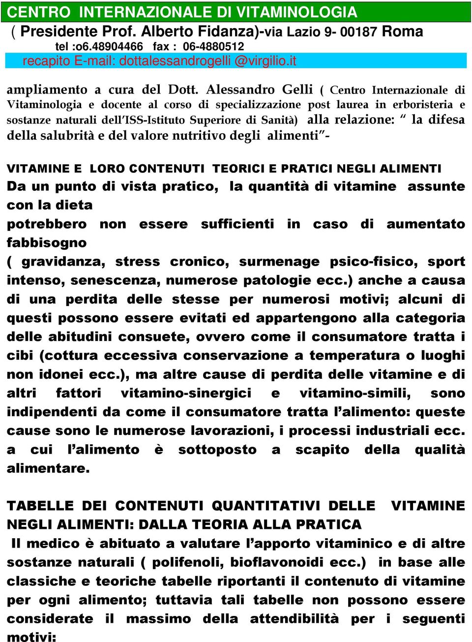 Alessandro Gelli ( Centro Internazionale di Vitaminologia e docente al corso di specializzazione post laurea in erboristeria e sostanze naturali dell ISS-Istituto Superiore di Sanità) alla relazione: