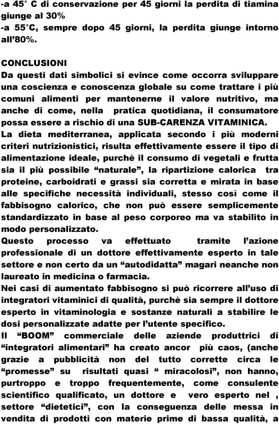 nella pratica quotidiana, il consumatore possa essere a rischio di una SUB-CARENZA VITAMINICA.