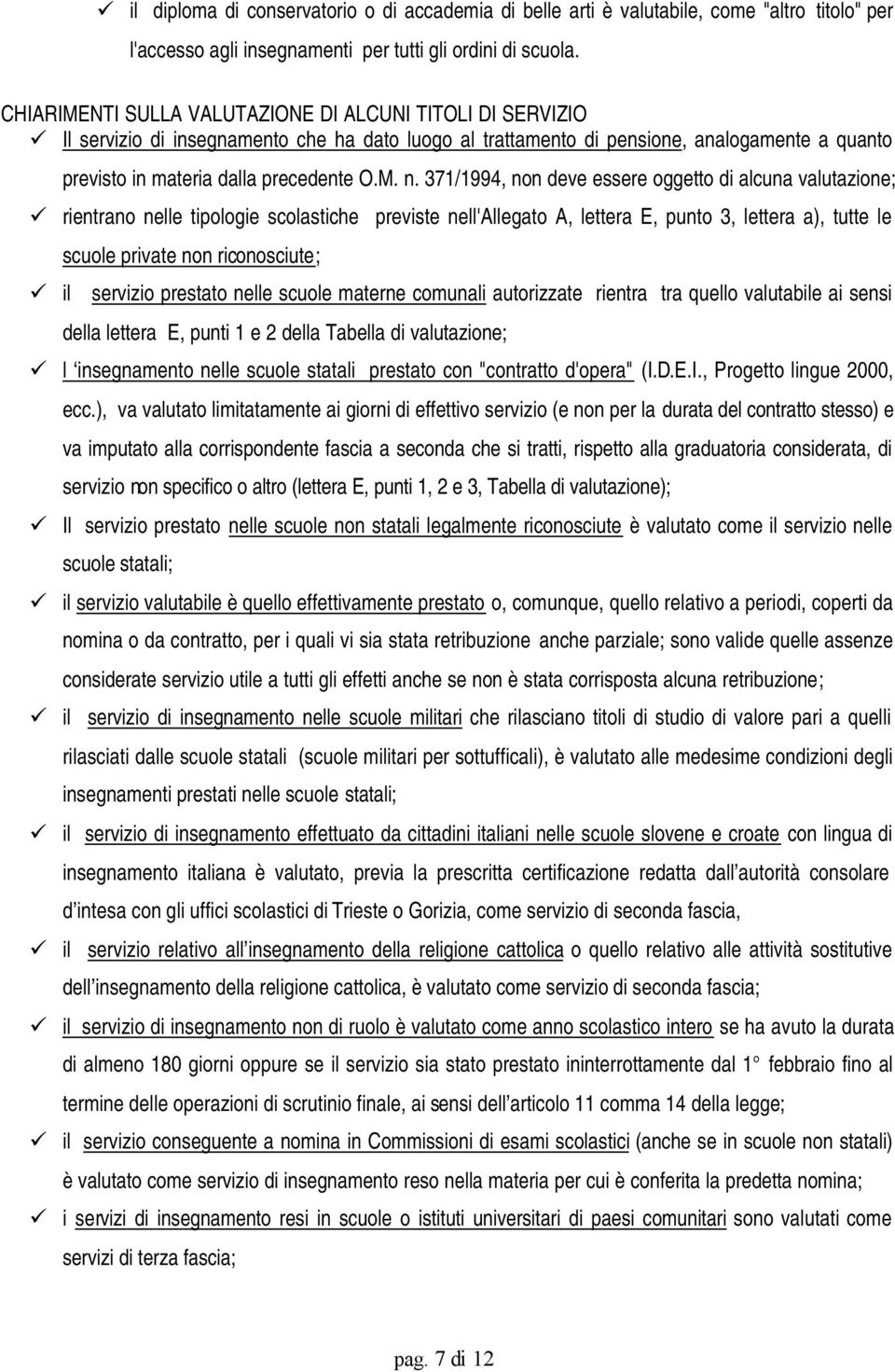 371/1994, non deve essere oggetto di alcuna valutazione; rientrano nelle tipologie scolastiche previste nell'allegato A, lettera E, punto 3, lettera a), tutte le scuole private non riconosciute; il