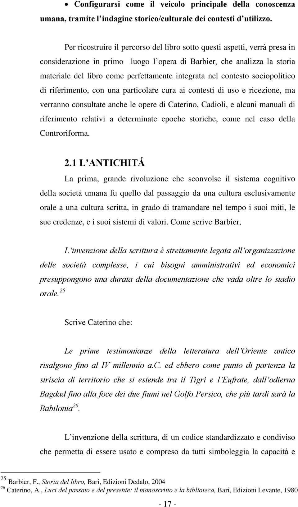 nel contesto sociopolitico di riferimento, con una particolare cura ai contesti di uso e ricezione, ma verranno consultate anche le opere di Caterino, Cadioli, e alcuni manuali di riferimento