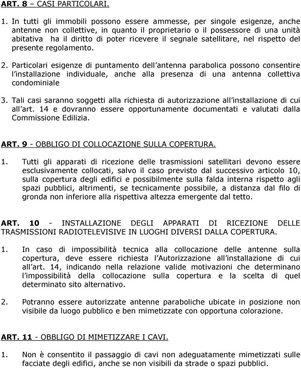 segnale satellitare, nel rispetto del presente regolamento. 2.