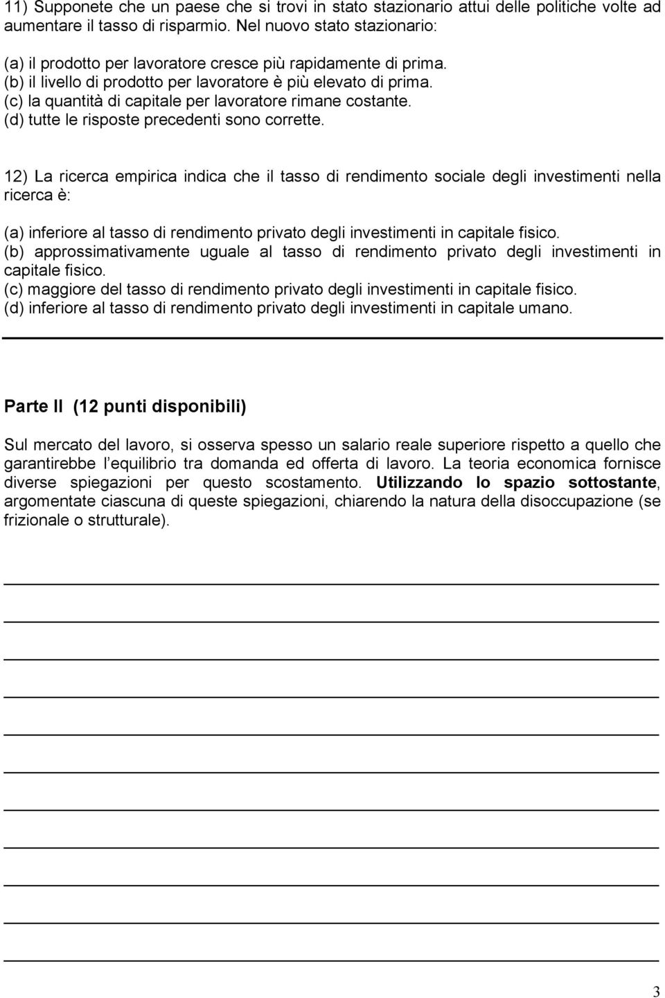 (c) la quantità di capitale per lavoratore rimane costante. (d) tutte le risposte precedenti sono corrette.