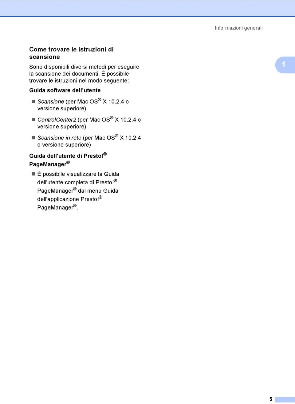 4 o versione superiore) ControlCenter2 (per Mac OS X 10.2.4 o versione superiore) Scansione in rete (per Mac OS X 10.2.4 o versione superiore) Guida dell'utente di Presto!