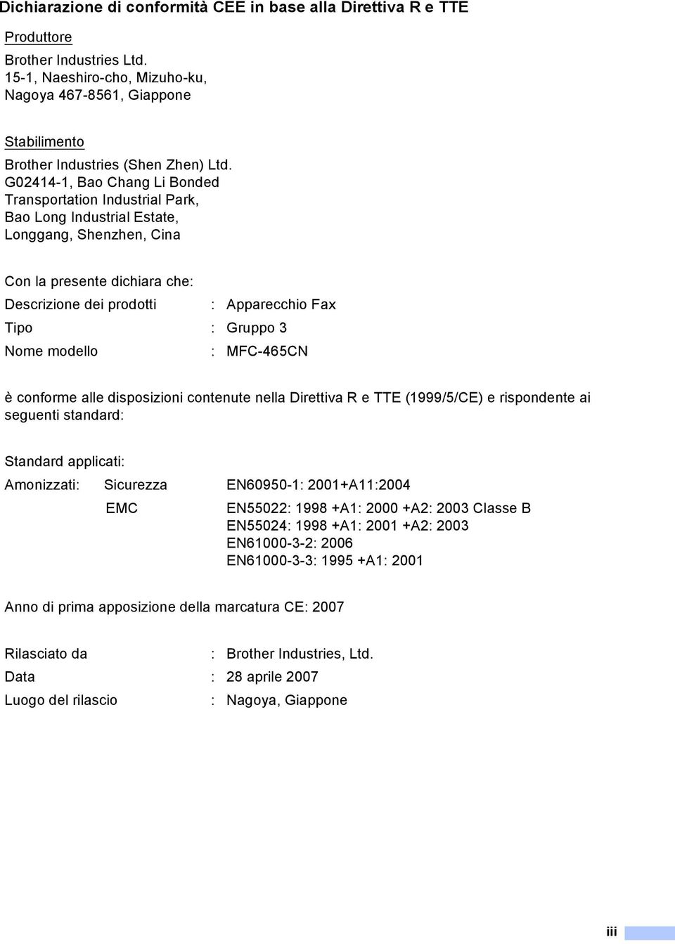 G02414-1, Bao Chang Li Bonded Transportation Industrial Park, Bao Long Industrial Estate, Longgang, Shenzhen, Cina Con la presente dichiara che: Descrizione dei prodotti : Apparecchio Fax Tipo :