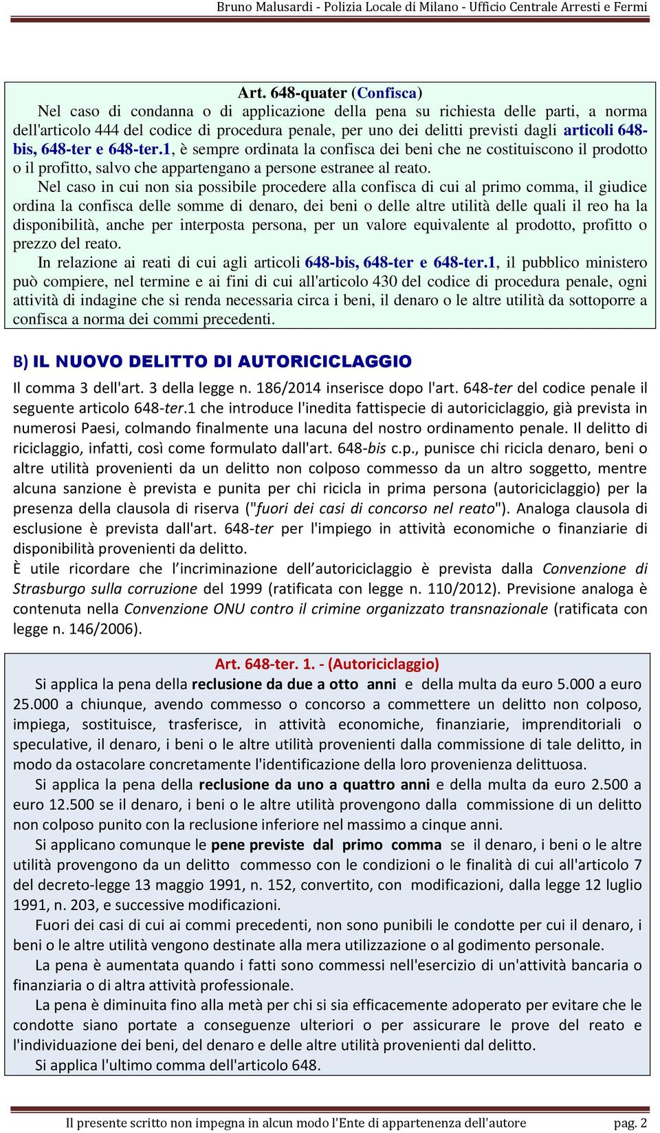 Nel caso in cui non sia possibile procedere alla confisca di cui al primo comma, il giudice ordina la confisca delle somme di denaro, dei beni o delle altre utilità delle quali il reo ha la