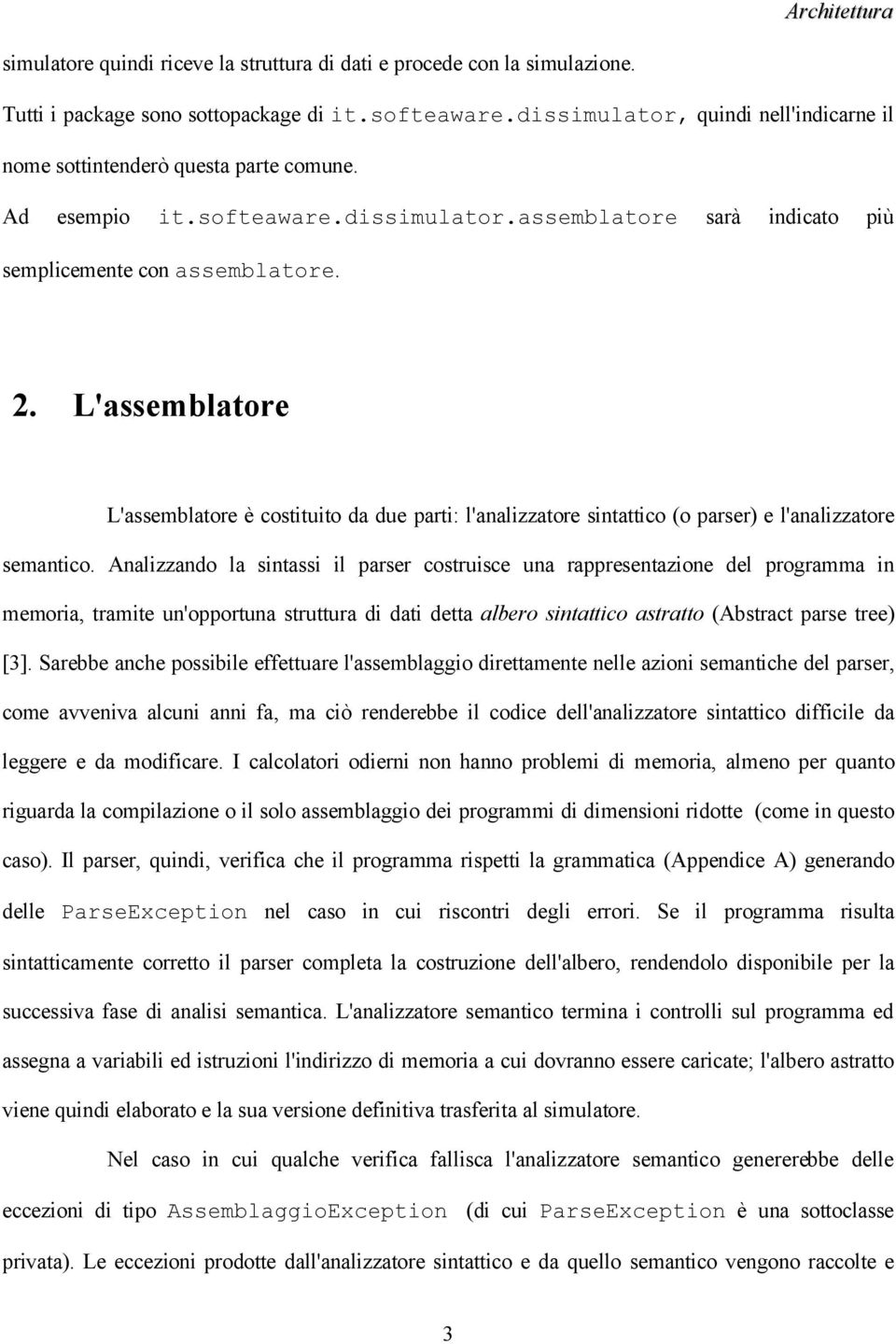 L'assemblatore L'assemblatore è costituito da due parti: l'analizzatore sintattico (o parser) e l'analizzatore semantico.