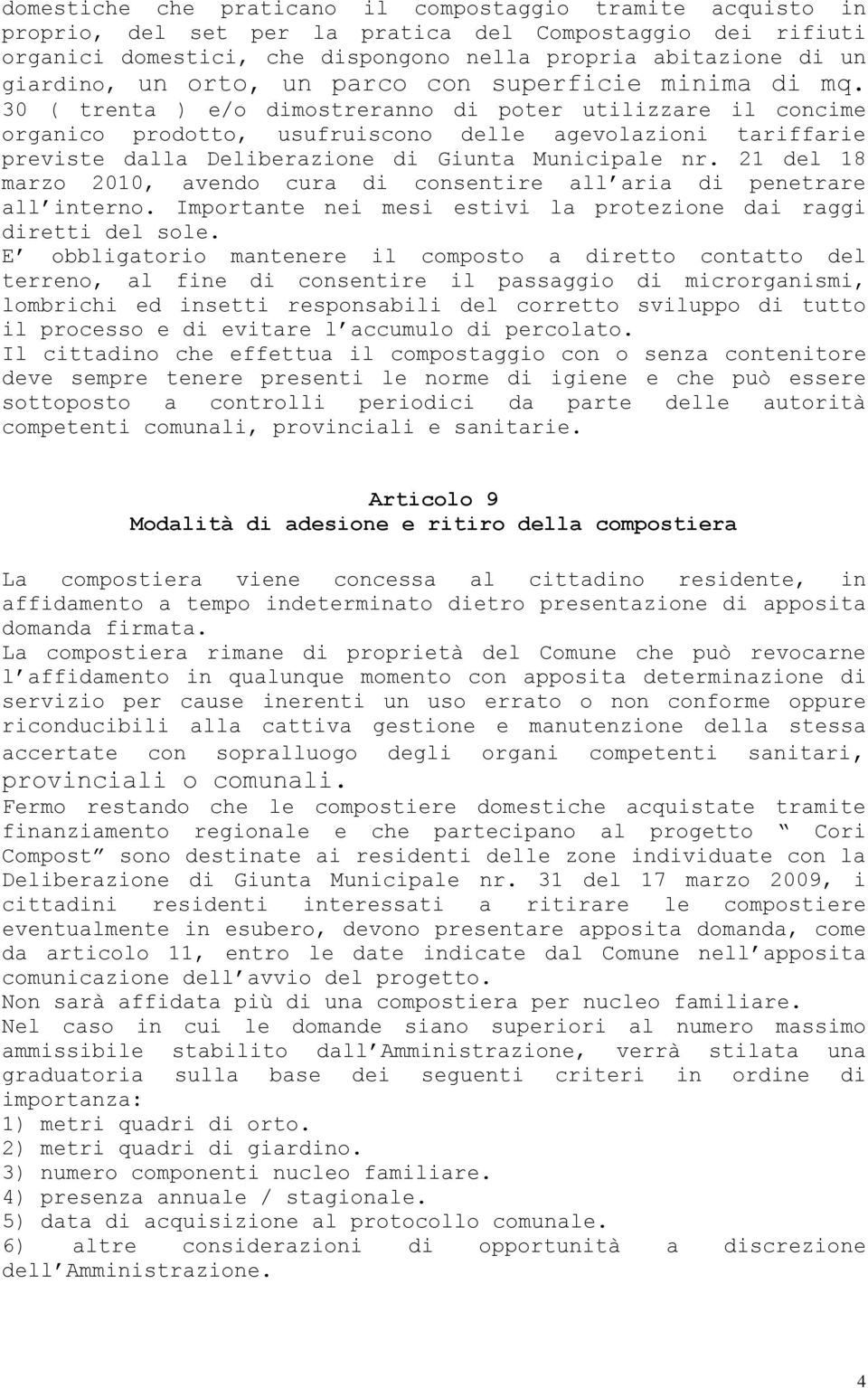 30 ( trenta ) e/o dimostreranno di poter utilizzare il concime organico prodotto, usufruiscono delle agevolazioni tariffarie previste dalla Deliberazione di Giunta Municipale nr.