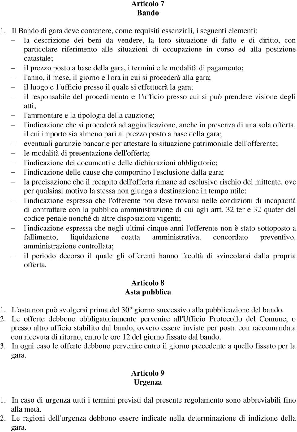 situazioni di occupazione in corso ed alla posizione catastale; il prezzo posto a base della gara, i termini e le modalità di pagamento; l'anno, il mese, il giorno e l'ora in cui si procederà alla