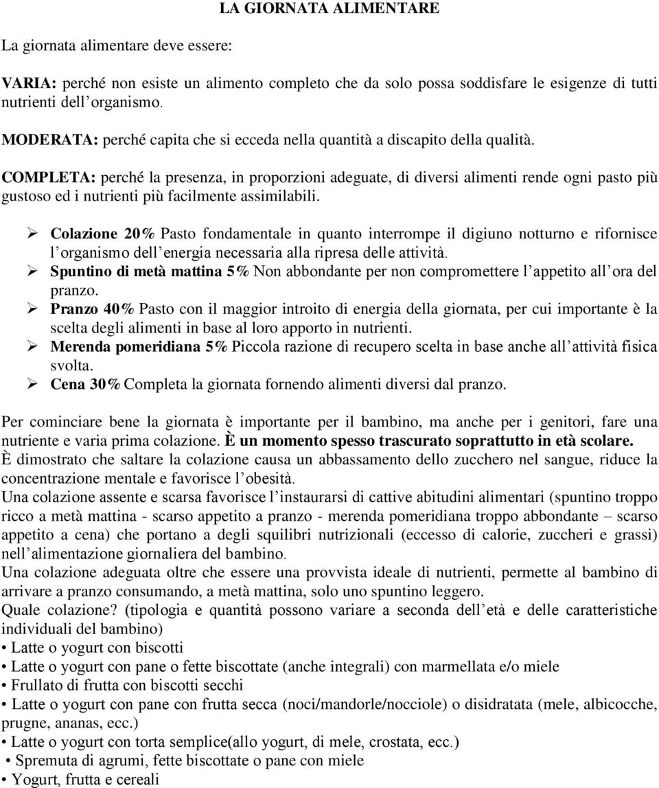 COMPLETA: perché la presenza, in proporzioni adeguate, di diversi alimenti rende ogni pasto più gustoso ed i nutrienti più facilmente assimilabili.