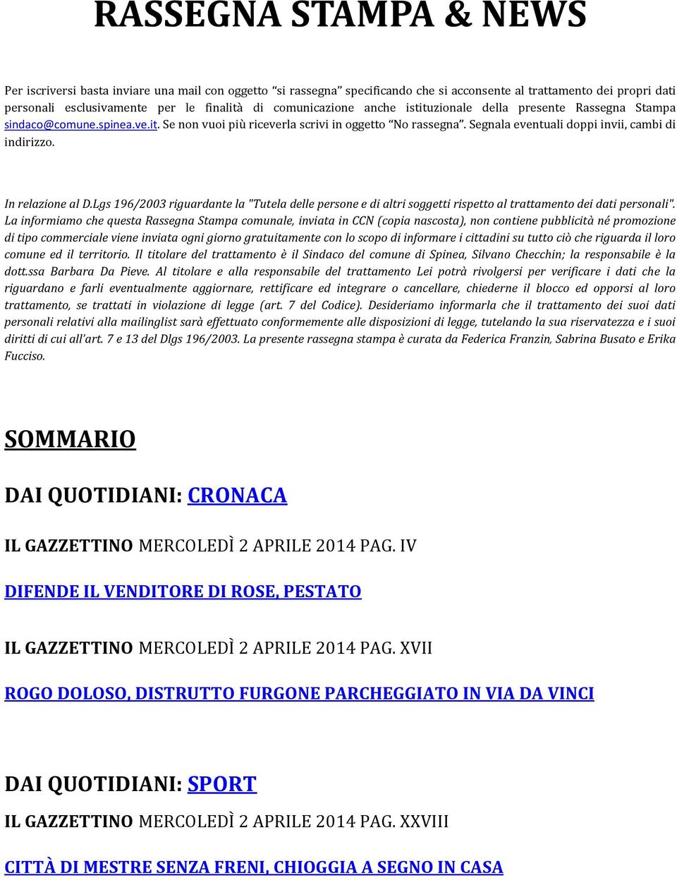 Segnala eventuali doppi invii, cambi di indirizzo. In relazione al D.Lgs 196/2003 riguardante la "Tutela delle persone e di altri soggetti rispetto al trattamento dei dati personali".